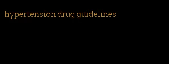 hypertension drug guidelines