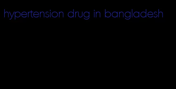 hypertension drug in bangladesh