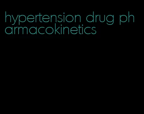 hypertension drug pharmacokinetics