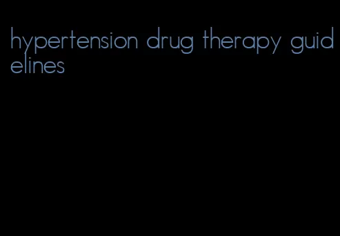 hypertension drug therapy guidelines