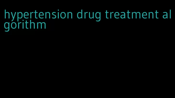 hypertension drug treatment algorithm