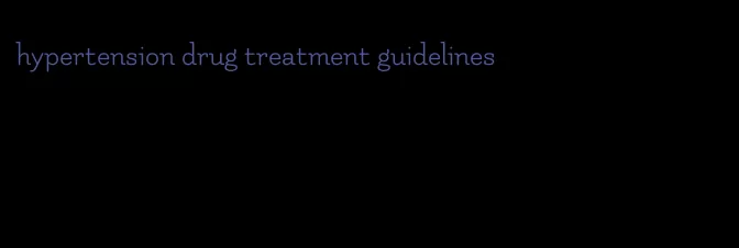 hypertension drug treatment guidelines