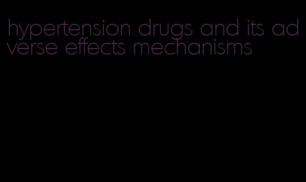 hypertension drugs and its adverse effects mechanisms
