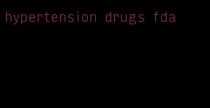 hypertension drugs fda