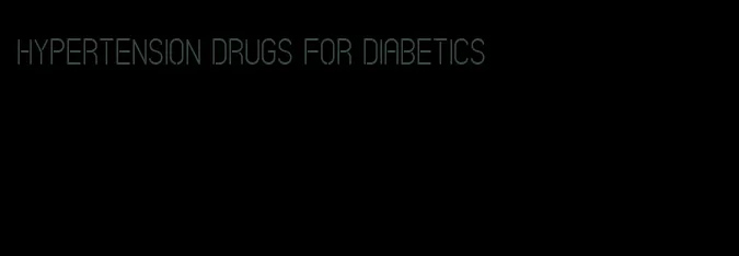 hypertension drugs for diabetics
