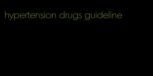hypertension drugs guideline