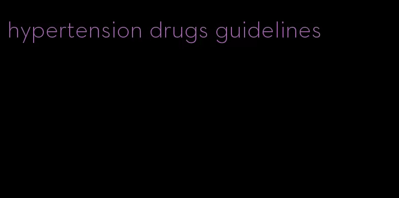 hypertension drugs guidelines