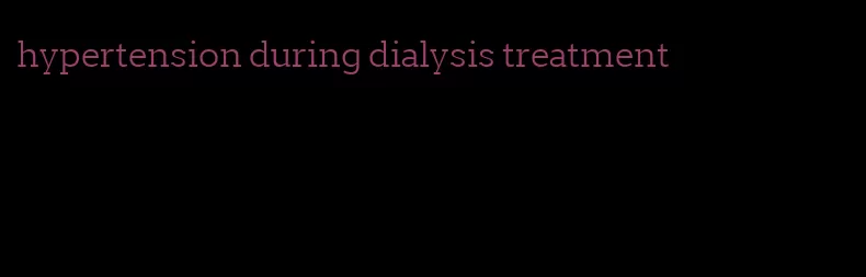 hypertension during dialysis treatment