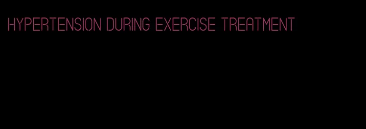 hypertension during exercise treatment