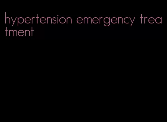 hypertension emergency treatment