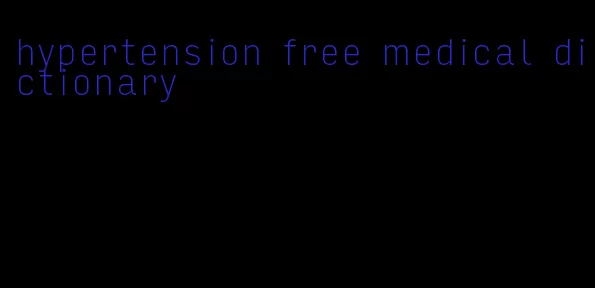 hypertension free medical dictionary
