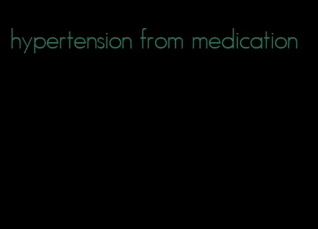 hypertension from medication