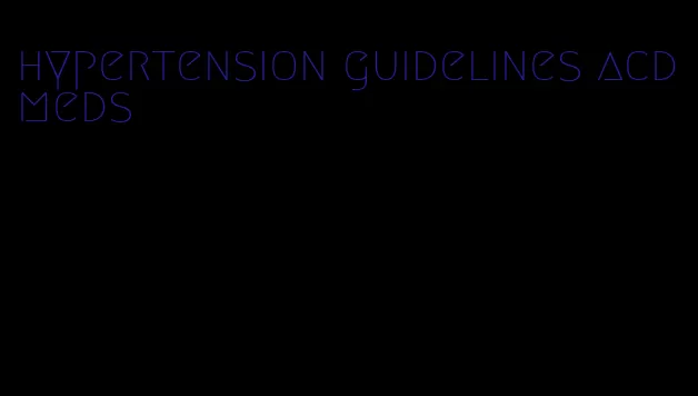 hypertension guidelines acd meds