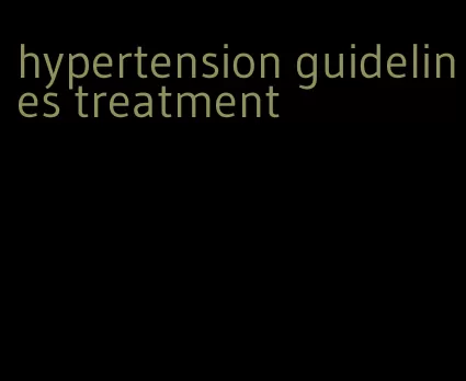 hypertension guidelines treatment