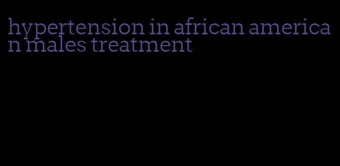 hypertension in african american males treatment