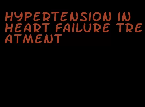 hypertension in heart failure treatment