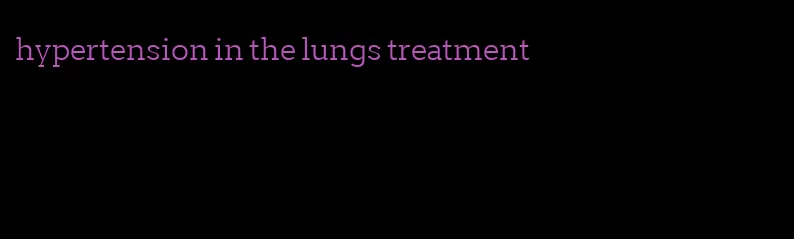 hypertension in the lungs treatment