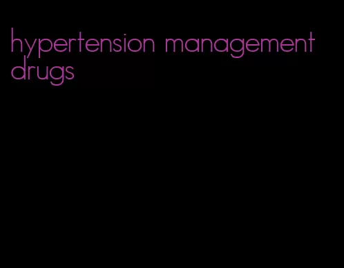 hypertension management drugs