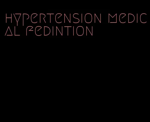 hypertension medical fedintion