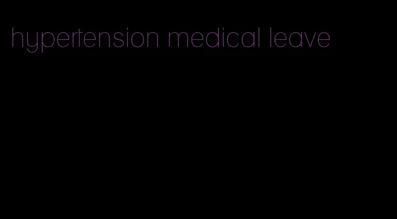 hypertension medical leave