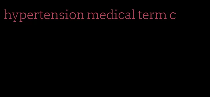 hypertension medical term c