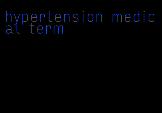 hypertension medical term