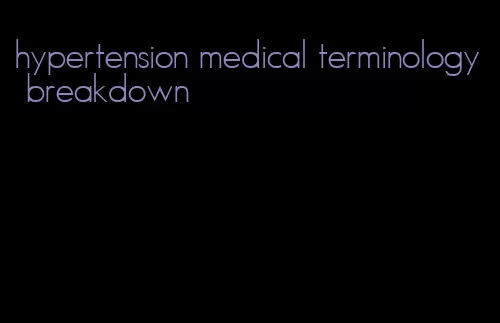 hypertension medical terminology breakdown