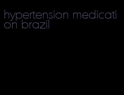 hypertension medication brazil