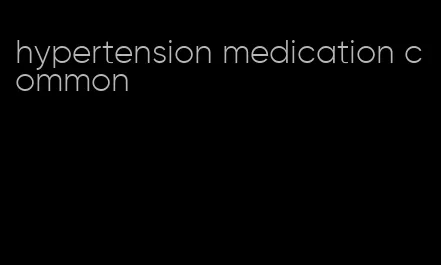 hypertension medication common