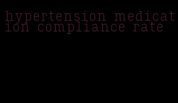 hypertension medication compliance rate