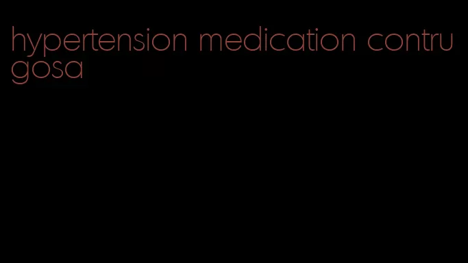 hypertension medication contrugosa