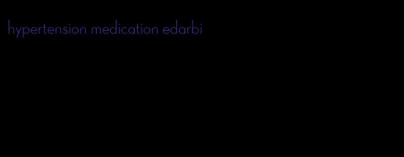 hypertension medication edarbi