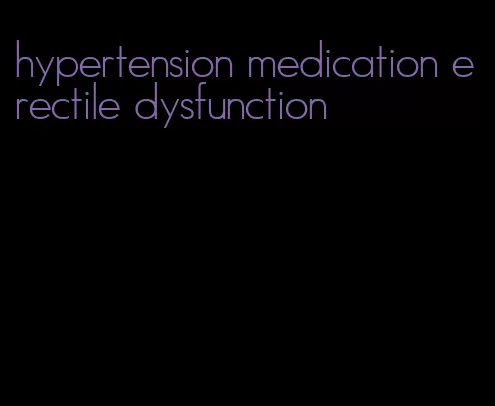 hypertension medication erectile dysfunction