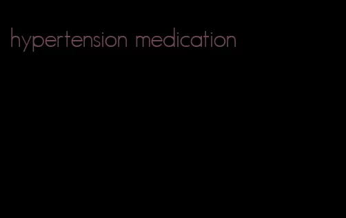 hypertension medication