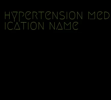 hypertension medication name