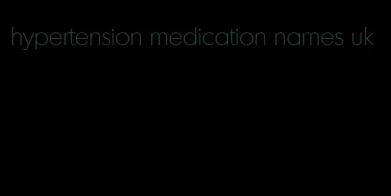 hypertension medication names uk