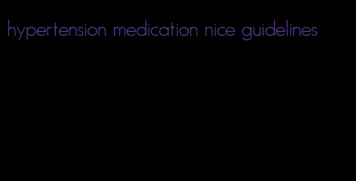 hypertension medication nice guidelines