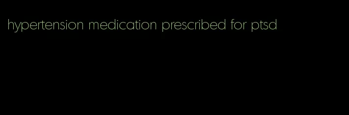 hypertension medication prescribed for ptsd