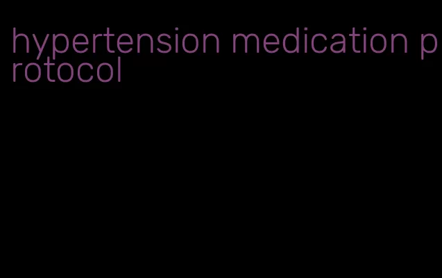 hypertension medication protocol
