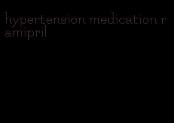 hypertension medication ramipril