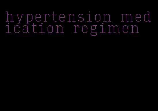 hypertension medication regimen