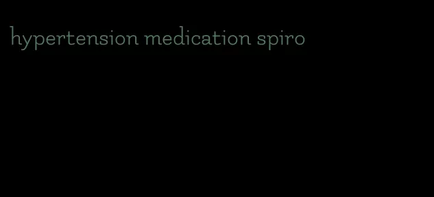 hypertension medication spiro