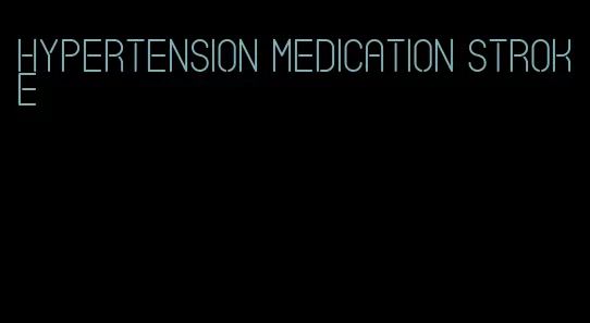 hypertension medication stroke