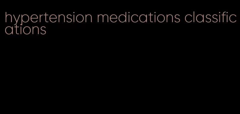 hypertension medications classifications