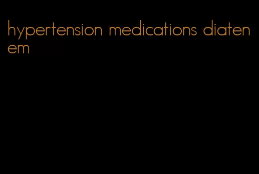 hypertension medications diatenem