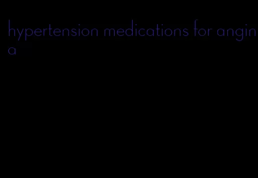 hypertension medications for angina