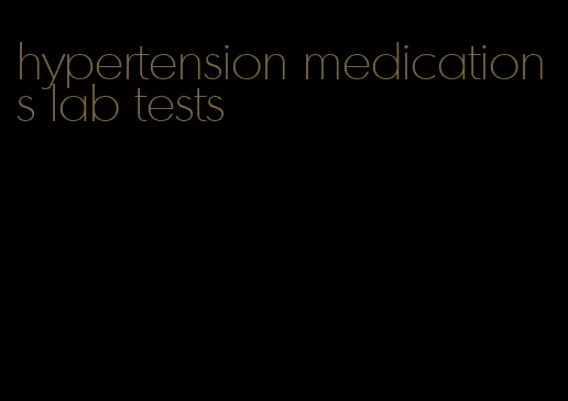 hypertension medications lab tests