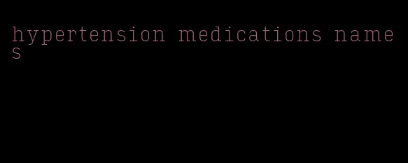 hypertension medications names