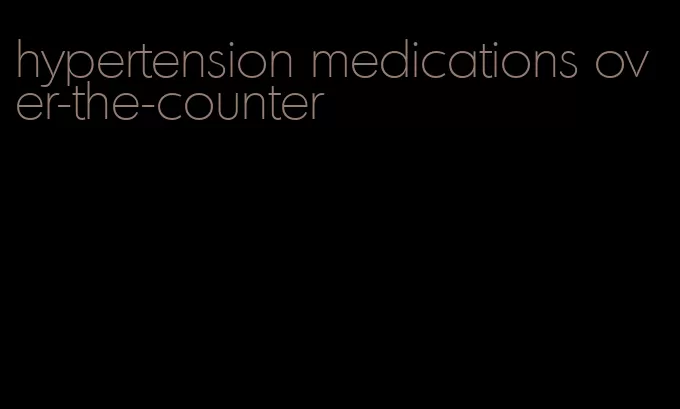 hypertension medications over-the-counter