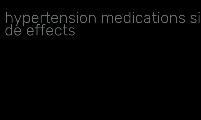 hypertension medications side effects
